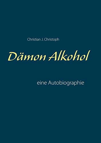 Dämon Alkohol: eine Autobiographie
