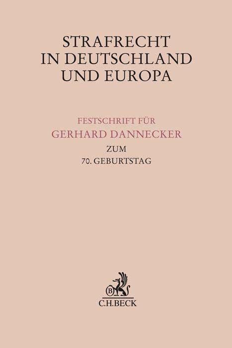 Strafrecht in Deutschland und Europa: Festschrift für Gerhard Dannecker zum 70. Geburtstag (Festschriften, Festgaben, Gedächtnisschriften)