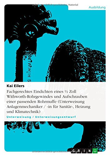 Fachgerechtes Eindichten eines ½ Zoll Withworth-Rohrgewindes und Aufschrauben einer passenden Rohrmuffe (Unterweisung  Anlagenmechaniker / -in für Sanitär-, Heizung und Klimatechnik)