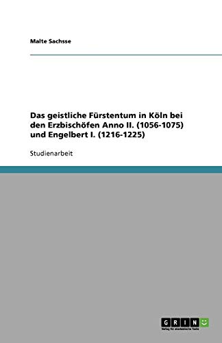Das geistliche Fürstentum in Köln bei den Erzbischöfen Anno II. (1056-1075) und Engelbert I. (1216-1225)