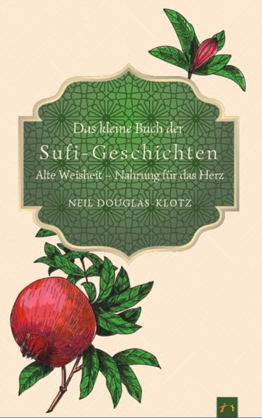 Das kleine Buch der Sufi-Geschichten: Alte Weisheit - Nahrung für das Herz