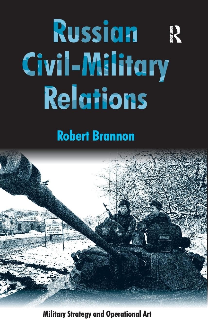 Russian Civil-Military Relations (Military Strategy and Operational Art)