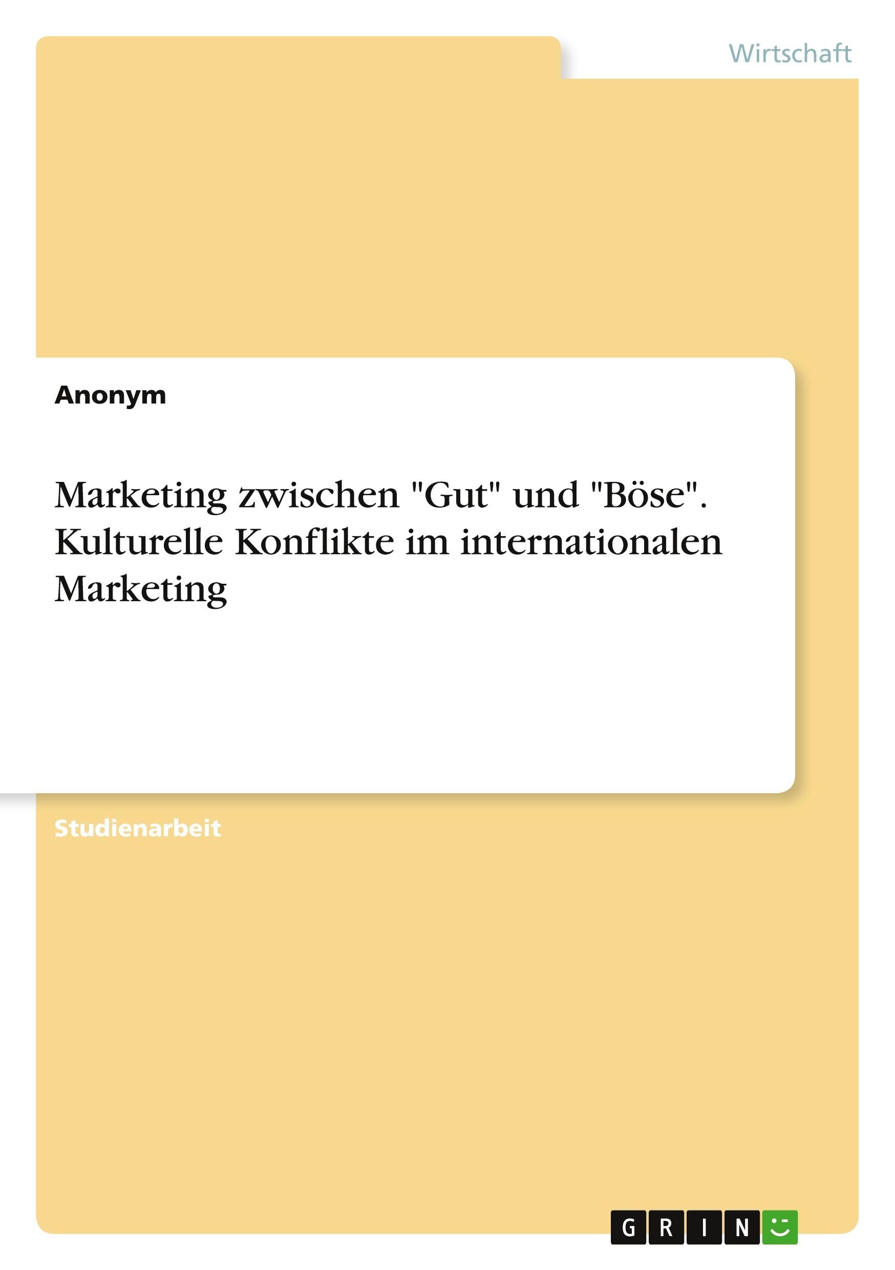 Marketing zwischen Gut und Böse. Kulturelle Konflikte im internationalen Marketing