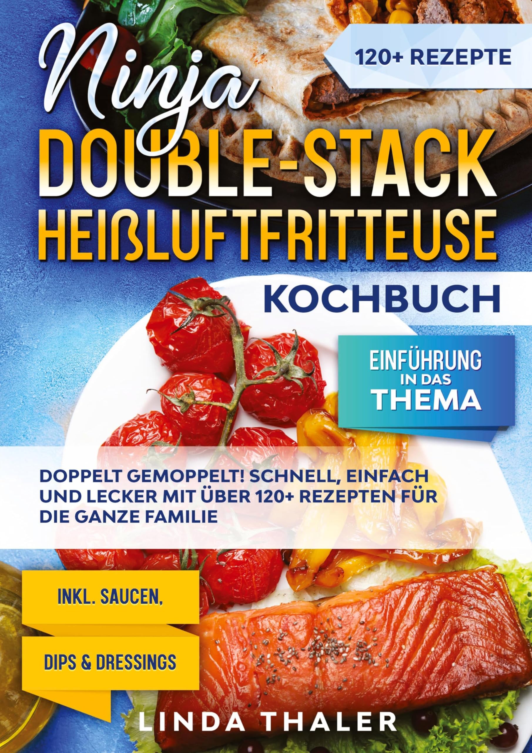 Ninja Double-Stack Heißluftfritteuse Kochbuch: Doppelt gemoppelt! Schnell, einfach und lecker mit über 120+ Rezepten für die ganze Familie