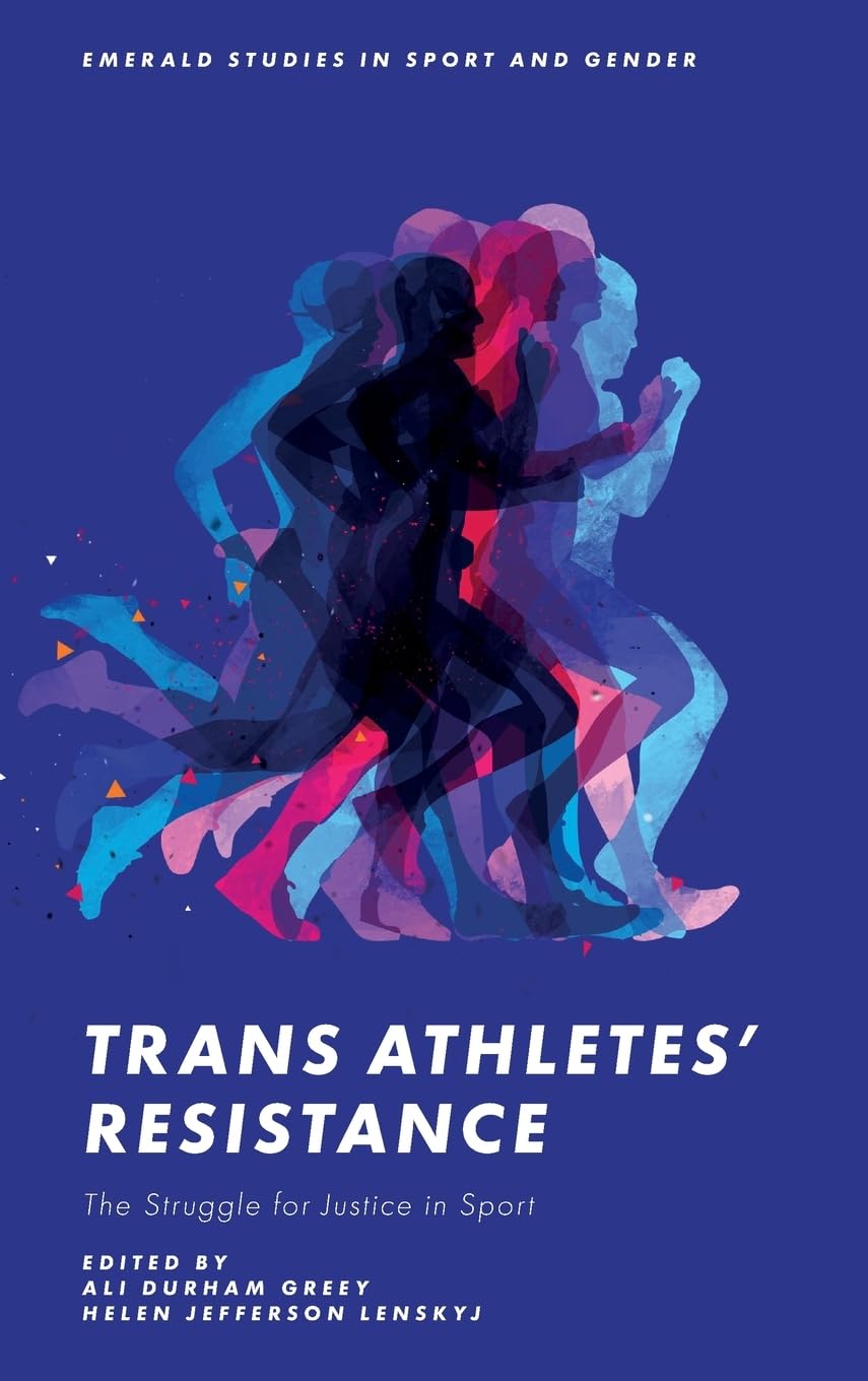 Trans Athletes' Resistance: The Struggle for Justice in Sport (Emerald Studies in Sport and Gender)