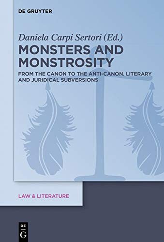 Monsters and Monstrosity: From the Canon to the Anti-Canon: Literary and Juridical Subversions (Law & Literature, Band 16)