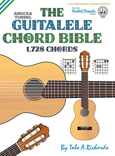The Guitalele Chord Bible: ADGCEA Standard Tuning 1,728 Chords (Fretted Friends)