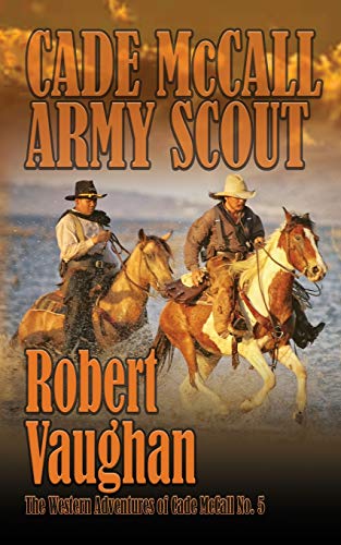 Cade McCall: Army Scout: Army Scout: The Western Adventures of Cade McCall Book V