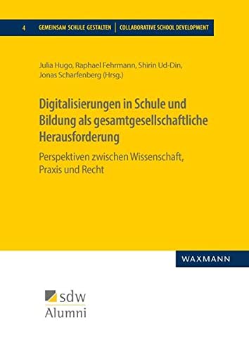 Digitalisierungen in Schule und Bildung als gesamtgesellschaftliche Herausforderung: Perspektiven zwischen Wissenschaft, Praxis und Recht (Gemeinsam Schule gestalten)