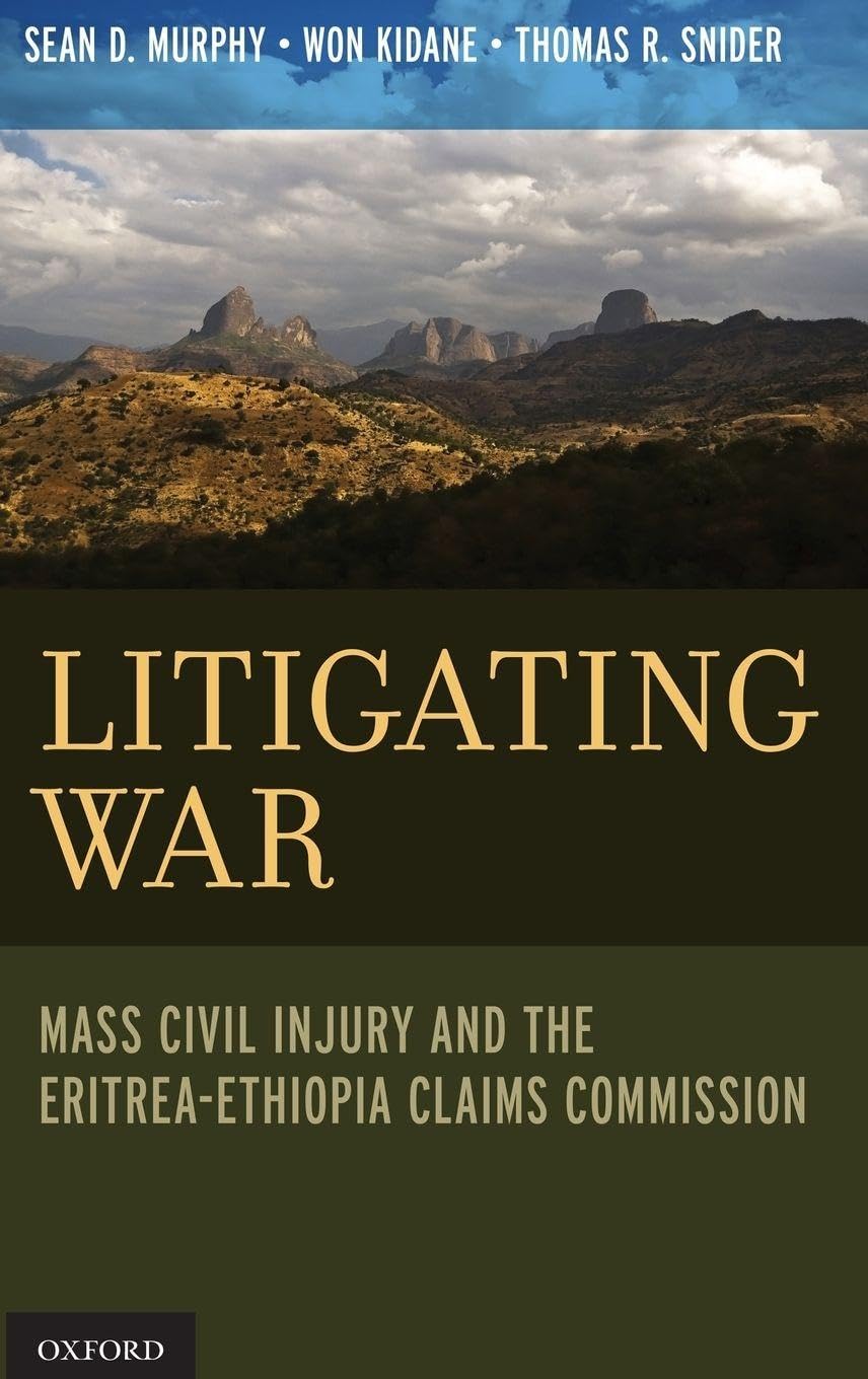 Litigating War: Mass Civil Injury and the Eritrea-Ethiopia Claims Commission (Terrorism and Global Justice)