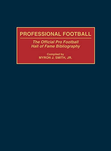 Professional Football: The Official Pro Football Hall of Fame Bibliography (Bibliographies and Indexes on Sports History, Band 1)