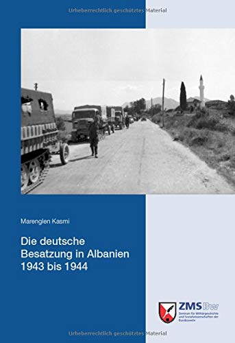 Die deutsche Besatzung in Albanien 1943 bis 1944 (Potsdamer Schriften des Zentrums für Militärgeschichte und Sozialwissenschaften der Bundeswehr)