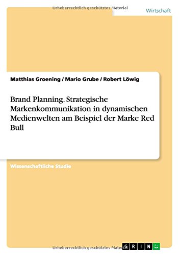 Brand Planning. Strategische Markenkommunikation in dynamischen Medienwelten am Beispiel der Marke Red Bull