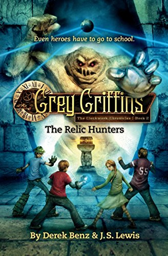 Grey Griffins: The Relic Hunters (Grey Griffins: The Clockwork Chronicles, Band 2)