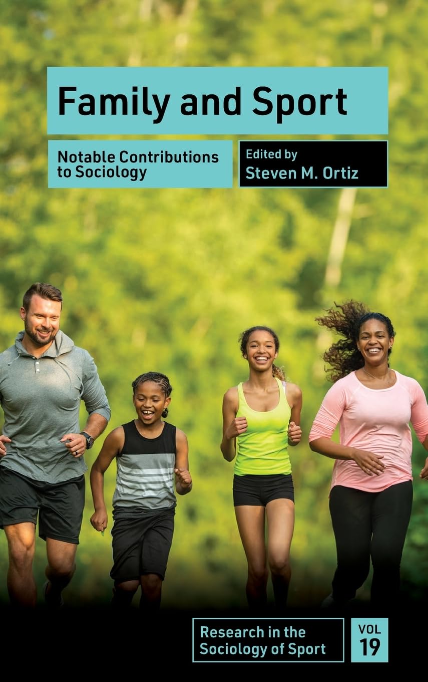 Family and Sport: Notable Contributions to Sociology (Research in the Sociology of Sport, 19)