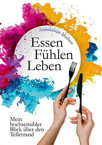Essen Fühlen Leben: Mein hochsensibler Blick über den Tellerrand