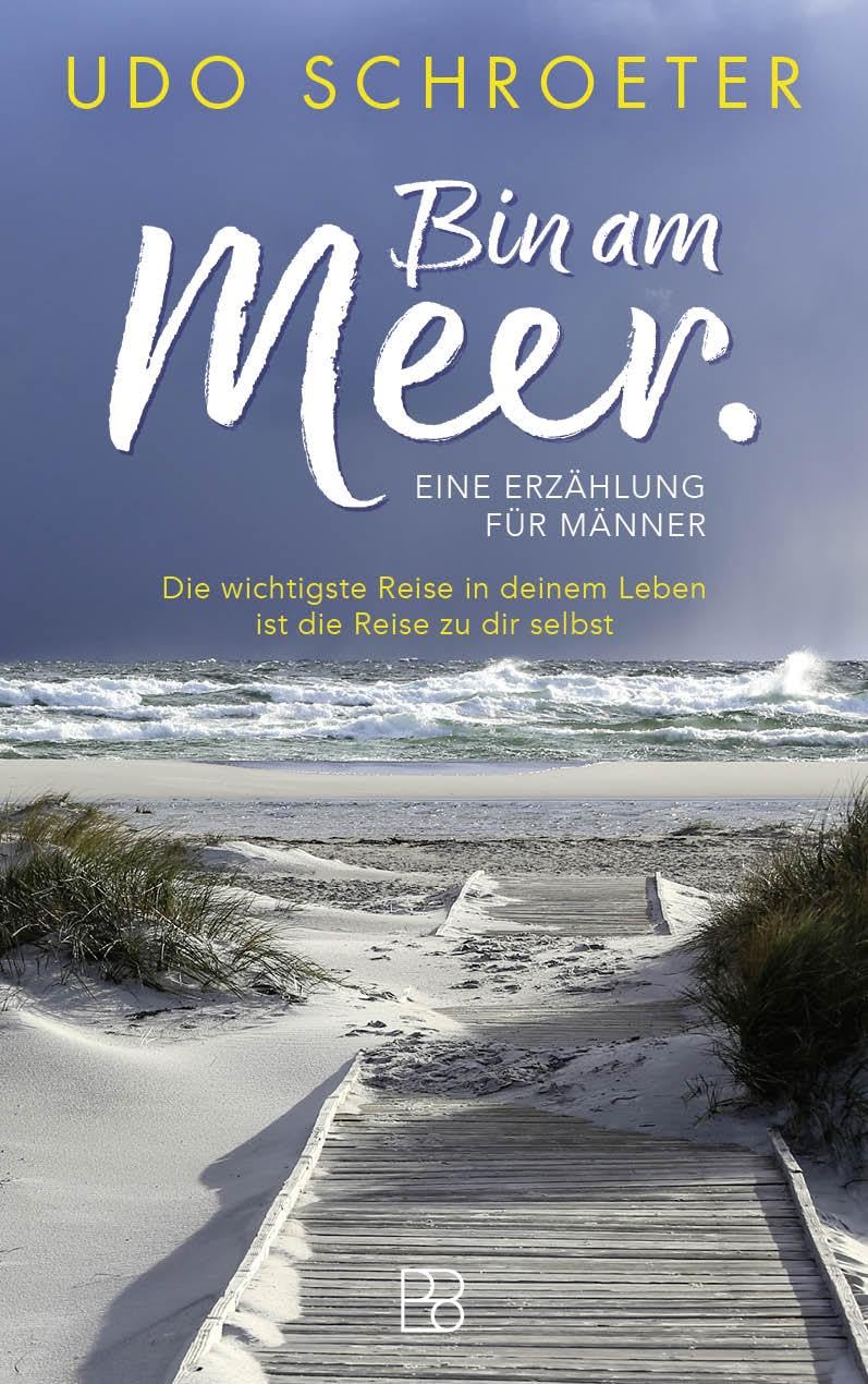 Bin am Meer: Die wichtigste Reise in deinem Leben ist die Reise zu dir selbst – eine Erzählung für Männer