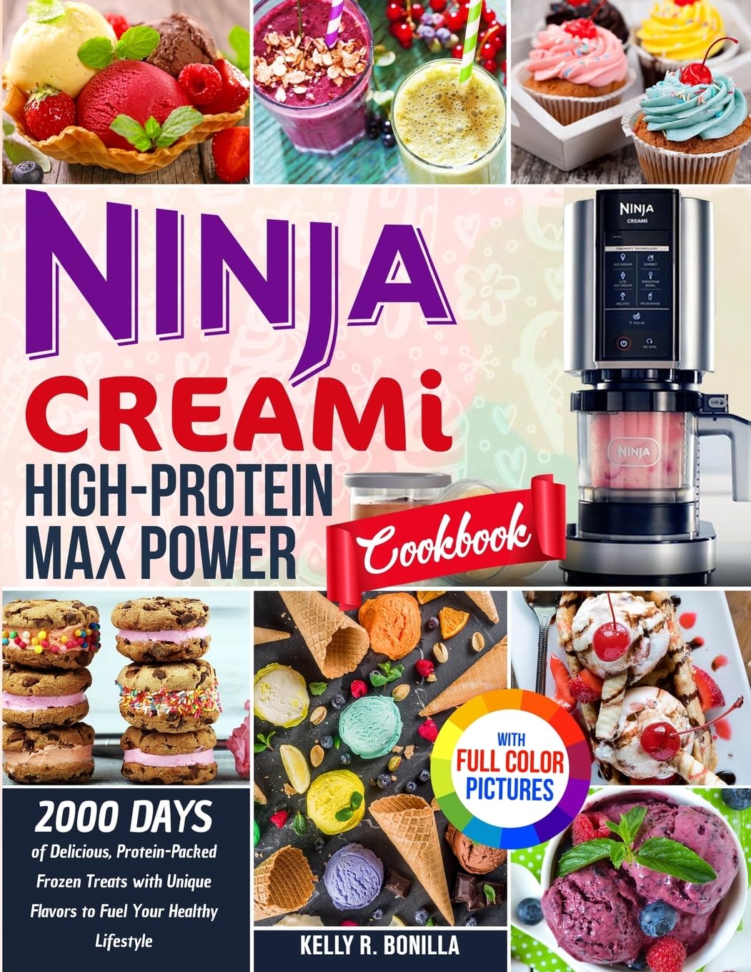 Ninja CREAMi High-Protein Max Power Cookbook: 2000 Days of Delicious, Protein-Packed Frozen Treats with Unique Flavors to Fuel Your Healthy Lifestyle| Full Color Edition