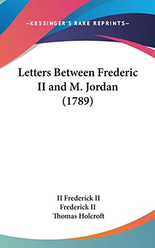 Letters Between Frederic II And M. Jordan (1789)
