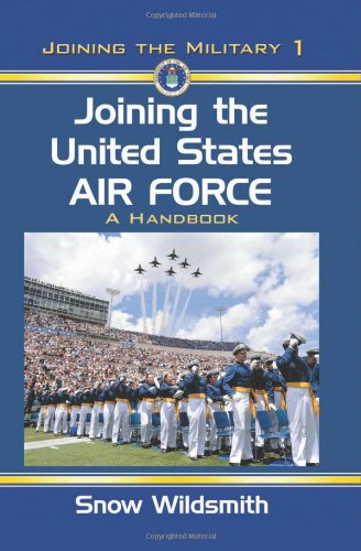 Joining the United States Air Force: A Handbook (Joining the Military, Band 1)