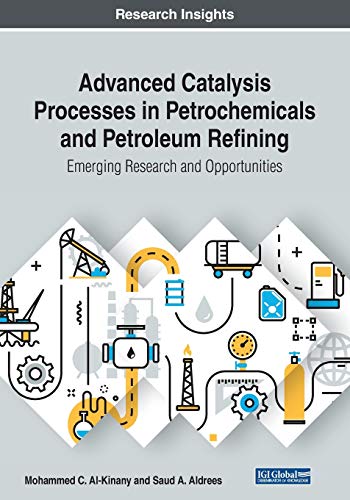 Advanced Catalysis Processes in Petrochemicals and Petroleum Refining: Emerging Research and Opportunities
