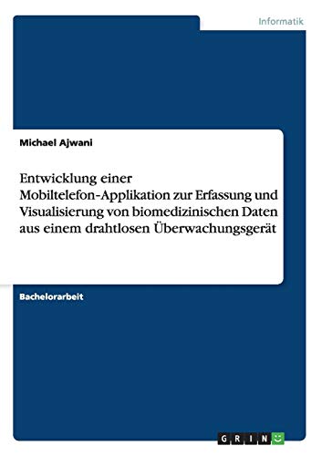 Entwicklung einer Mobiltelefon-Applikation zur Erfassung und Visualisierung von biomedizinischen Daten aus einem drahtlosen Überwachungsgerät