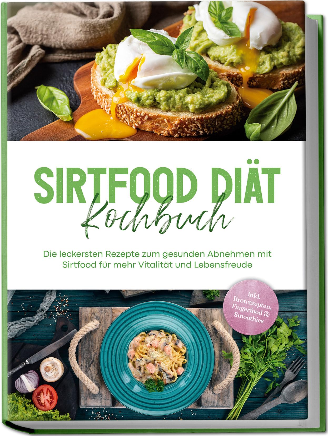 Sirtfood Diät Kochbuch: Die leckersten Rezepte zum gesunden Abnehmen mit Sirtfood für mehr Vitalität und Lebensfreude - inkl. Brotrezepten, Fingerfood & Smoothies