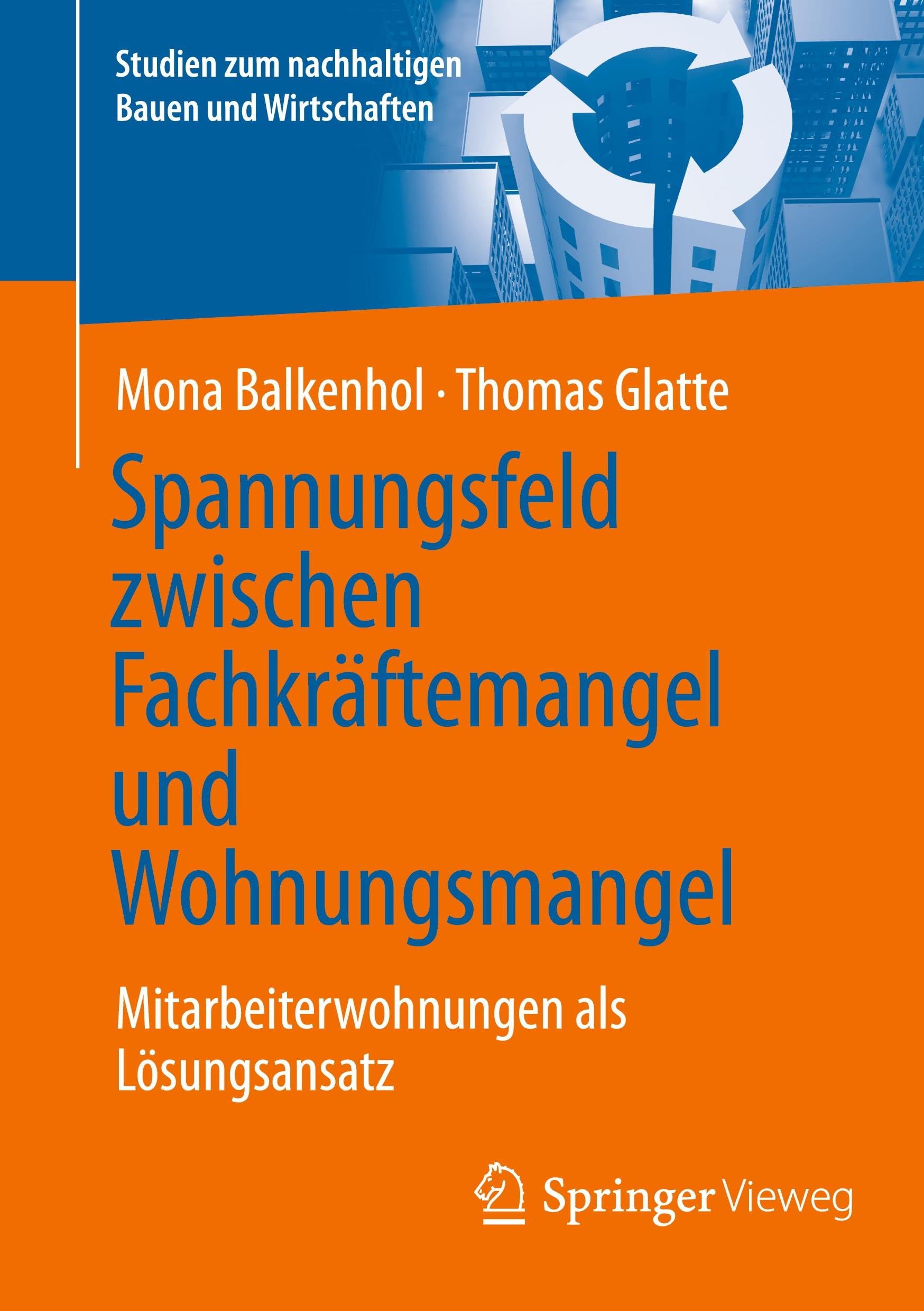 Spannungsfeld zwischen Fachkräftemangel und Wohnungsmangel: Mitarbeiterwohnungen als Lösungsansatz (Studien zum nachhaltigen Bauen und Wirtschaften)