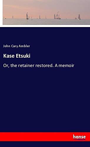 Kase Etsuki: Or, the retainer restored. A memoir