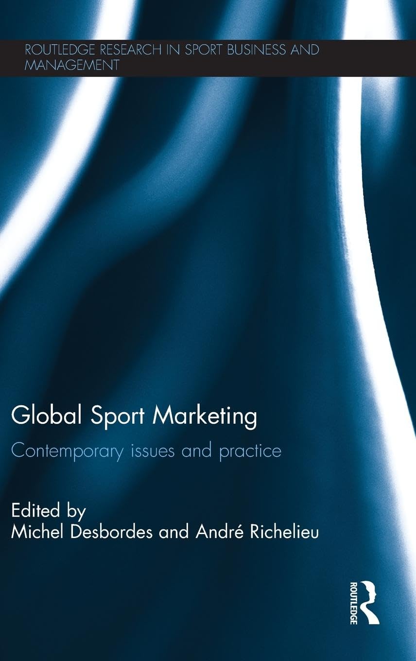 Global Sport Marketing: Contemporary Issues and Practice (Routledge Research in Sport Business and Management)