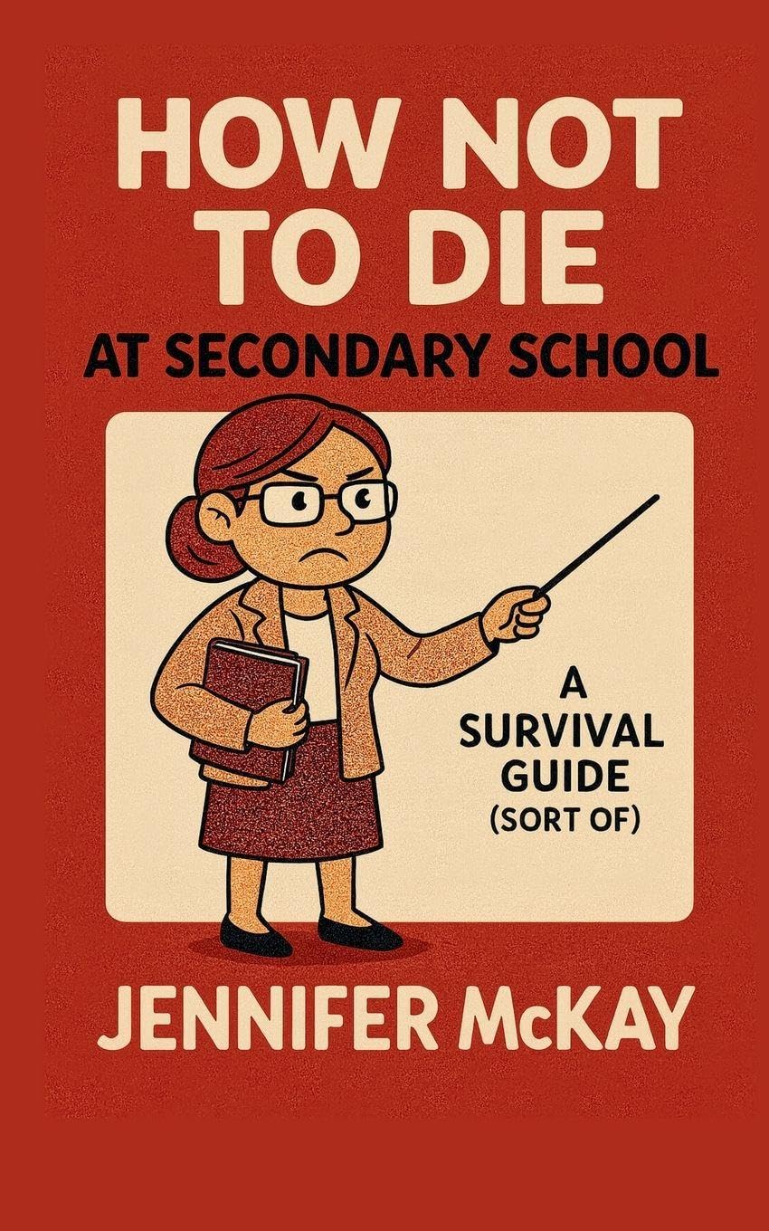 How Not to Die at Secondary School: A Survival Guide ( Sort of) (Teen Survival Guides)