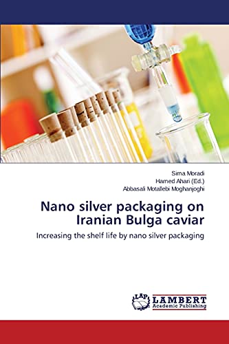 Nano silver packaging on Iranian Bulga caviar: Increasing the shelf life by nano silver packaging