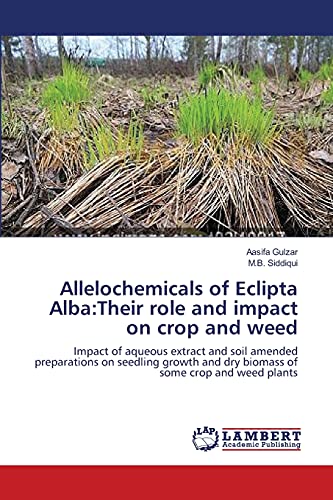 Allelochemicals of Eclipta Alba:Their role and impact on crop and weed: Impact of aqueous extract and soil amended preparations on seedling growth and dry biomass of some crop and weed plants