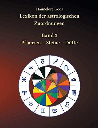 Lexikon der astrologischen Zuordnungen Band 3: Pflanzen - Steine - Düfte