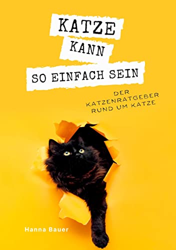 Katze kann so einfach sein: Der Katzenratgeber rund um Katze