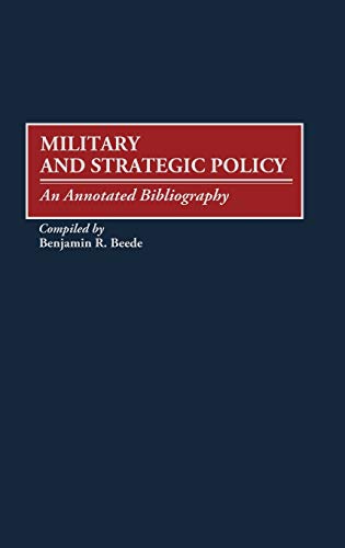 Military and Strategic Policy: An Annotated Bibliography (Bibliographies & Indexes in Military Studies)