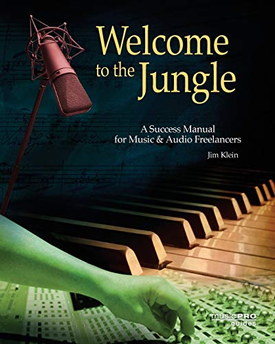 Welcome to the Jungle: A Success Manual for Music & Audio Freelancers: A Success Manual for Music and Audio Freelancers (Music Pro Guides)