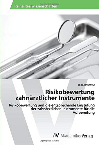 Risikobewertung zahnärztlicher Instrumente: Risikobewertung und die entsprechende Einstufung der zahnärztlichen Instrumente für die Aufbereitung