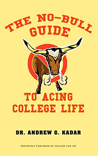 The No-Bull Guide to Acing College Life: The No-Bull Guide to a Great Freshman Year