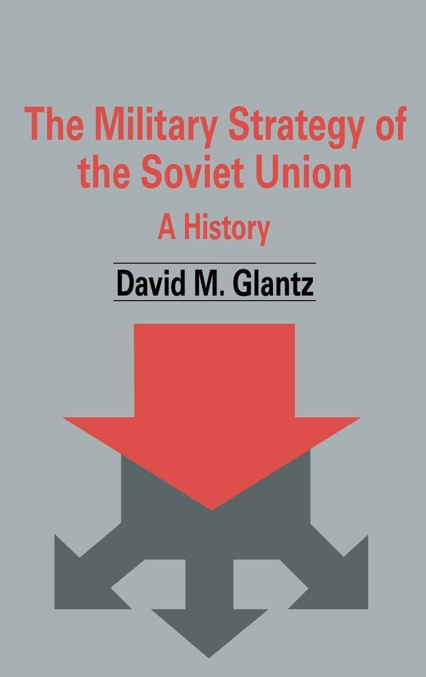 The Military Strategy of the Soviet Union: A History (CASS SERIES ON SOVIET MILITARY THEORY AND PRACTICE)