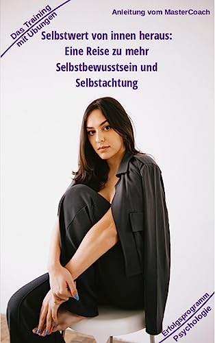 Selbstwert von innen heraus - ergibt mehr Selbstbewusstsein: Eine Reise zu mehr Selbstbewusstsein und Selbstachtung - Mit Training und Übungen ... Gesundheit: Heilmethoden statt Medikamente)