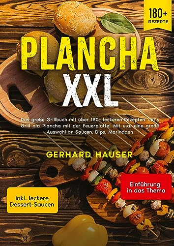 Plancha XXL: Das große Grillbuch mit über 180+ leckeren Rezepten. Let’s Grill ala Plancha mit der Feuerplatte! Mit u.a. eine große Auswahl an Saucen, Dips, Marinaden