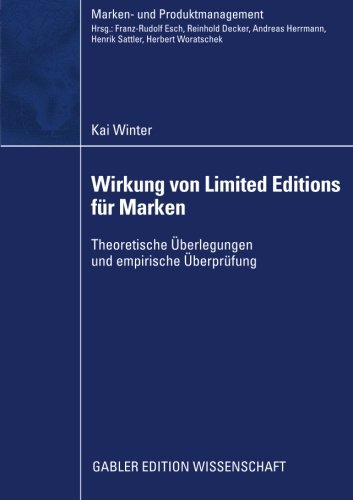 Wirkung von Limited Editions für Marken: Theoretische Überlegungen und Empirische Überprüfung (Marken- und Produktmanagement) (German Edition)