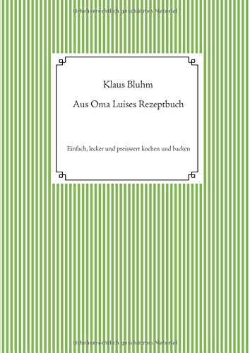 Aus Oma Luises Rezeptbuch: Einfach, lecker und preiswert kochen und backen