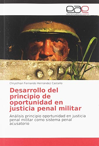 Desarrollo del principio de oportunidad en justicia penal militar: Análisis principio oportunidad en justicia penal militar como sistema penal acusatorio