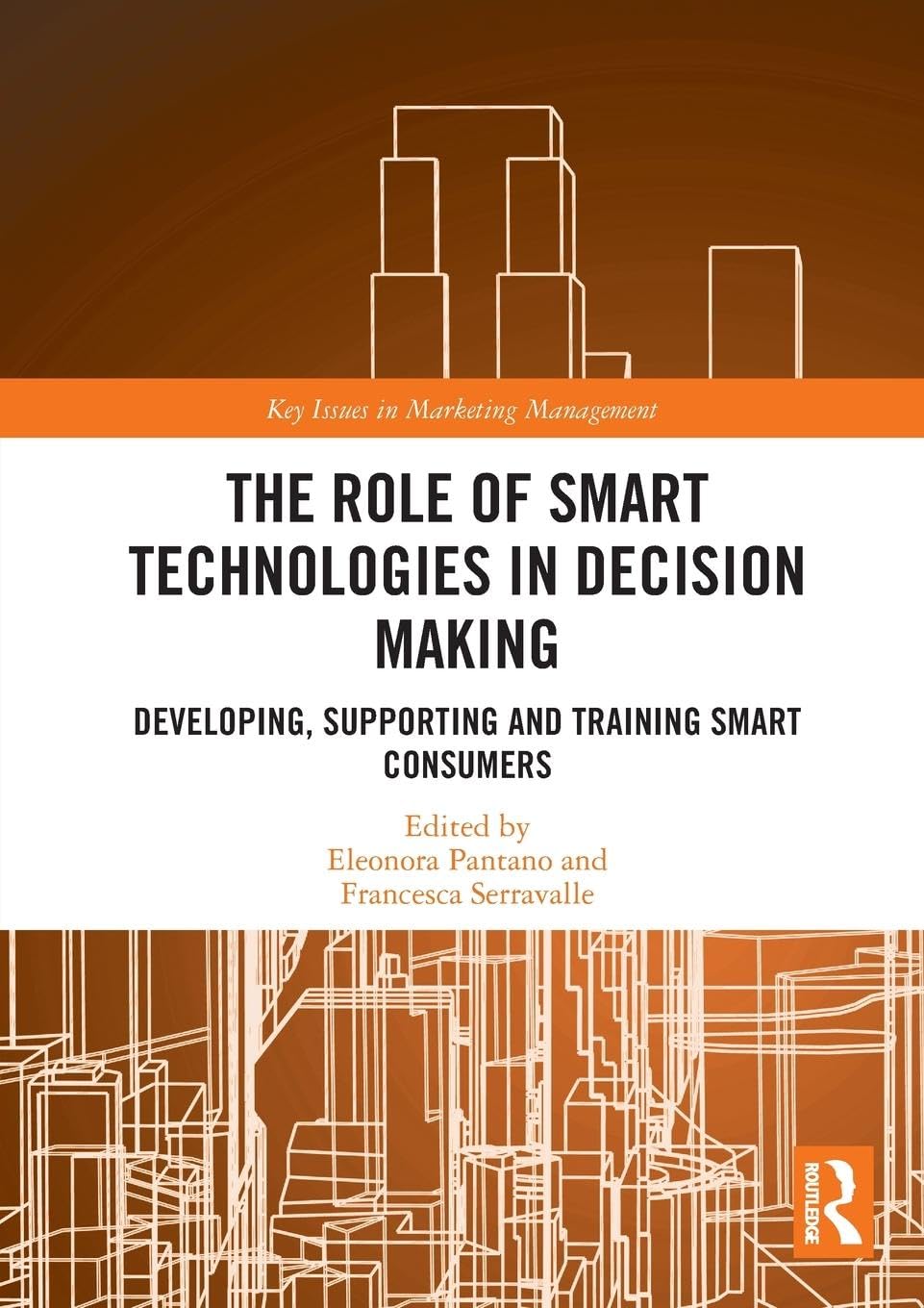 The Role of Smart Technologies in Decision Making: Developing, Supporting and Training Smart Consumers (Key Issues in Marketing Management)
