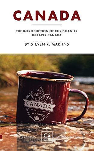 Canada: The Introduction of Christianity in Early Canada (The Cántaro Monographs, Band 3)
