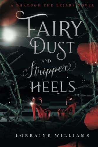 Fairy Dust and Stripper Heels: A Through the Briars Novel