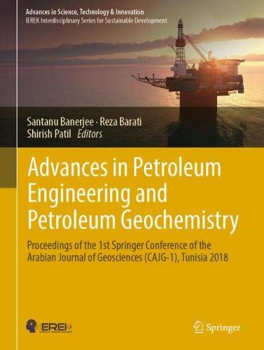 Advances in Petroleum Engineering and Petroleum Geochemistry: Proceedings of the 1st Springer Conference of the Arabian Journal of Geosciences ... in Science, Technology & Innovation)