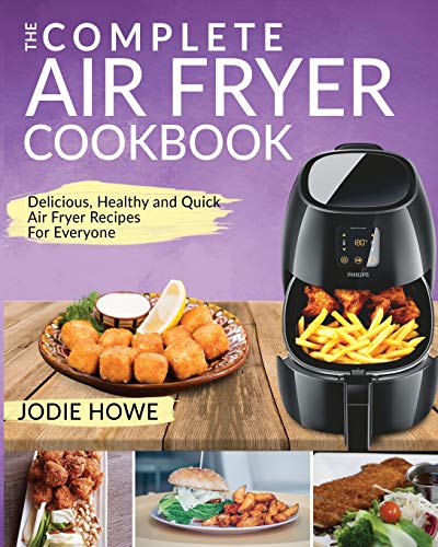 Air Fryer Recipe Book: The Complete Air Fryer Cookbook | Delicious, Healthy and Quick Air Fryer Recipes For Everyone